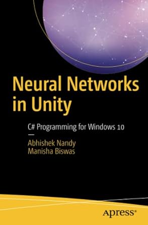 neural networks in unity c# programming for windows 10 1st edition abhishek nandy, manisha biswas 1484236726,