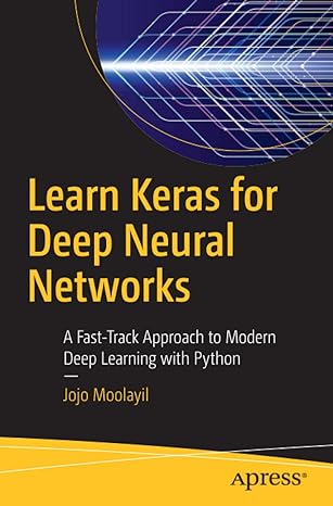learn keras for deep neural networks a fast track approach to modern deep learning with python 1st edition