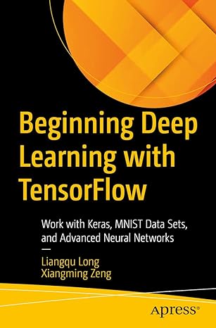 beginning deep learning with tensorflow work with keras mnist data sets and advanced neural networks 1st