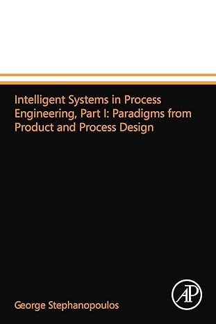 intelligent systems in process engineering part i paradigms from product and process design 1st edition