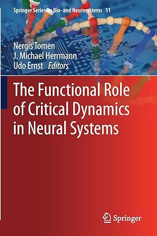 the functional role of critical dynamics in neural systems 1st edition nergis tomen, j. michael herrmann, udo