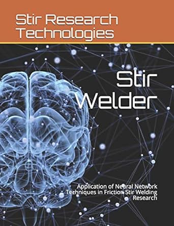 stir welder application of neural network techniques in friction stir welding research 1st edition akshansh