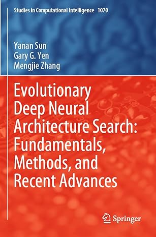 evolutionary deep neural architecture search fundamentals methods and recent advances 1st edition yanan sun,