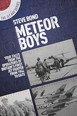 meteor boys true tales from the operators of britains first jet fighter from 1944 to date 1st edition steve