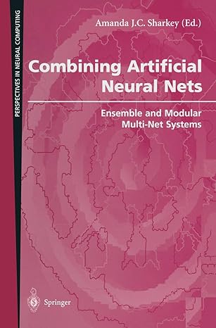 combining artificial neural nets ensemble and modular multi net systems 1st edition amanda j.c. sharkey