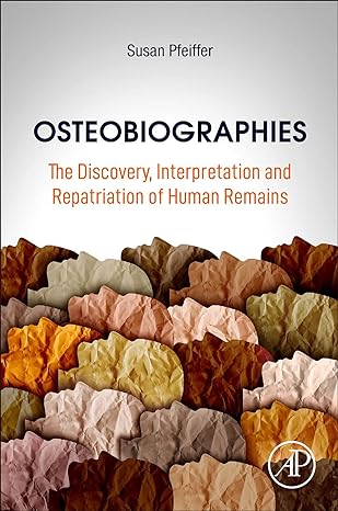 osteobiographies the discovery interpretation and repatriation of human remains 1st edition susan pfeiffer