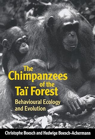 the chimpanzees of the ta i forest behavioural ecology and evolution 1st edition christophe boesch ,hedwige