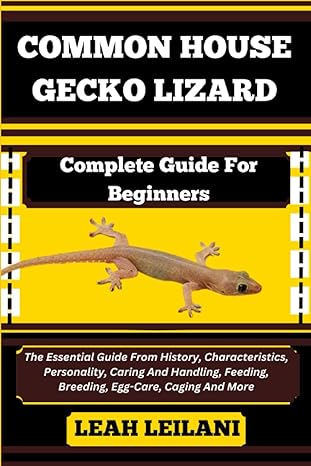 common house gecko lizard complete guide for beginners the essential guide from history characteristics