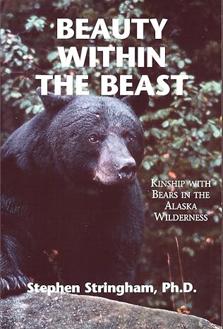 beauty within the beast kinship with bears in the alaska wilderness 1st edition stephen stringham ,sparrow