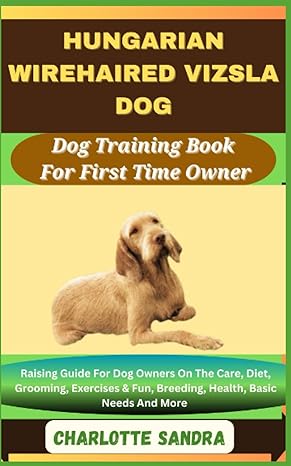 hungarian wirehaired vizsla dog dog training book for first time owner raising guide for dog owners on the