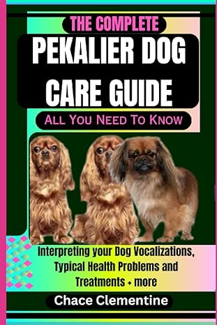 the complete pekalier dog care guide all you need to know interpreting your dog vocalizations typical health
