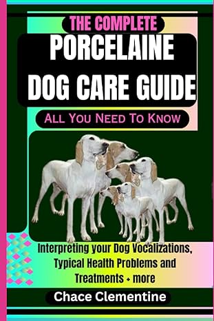the complete porcelaine dog care guide all you need to know interpreting your dog vocalizations typical