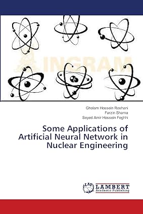 some applications of artificial neural network in nuclear engineering 1st edition gholam hossein roshani,
