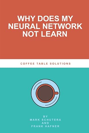 why does my neural network not learn coffee table solutions 1st edition schutera and hafner, mark schutera,