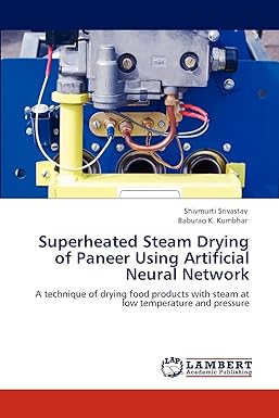 superheated steam drying of paneer using artificial neural network a technique of drying food products with