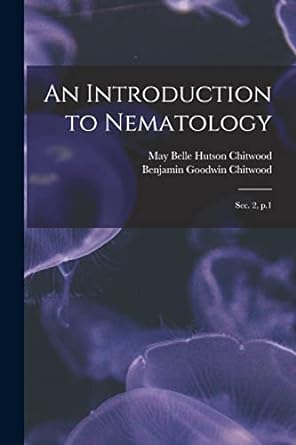 an introduction to nematology sec 2 p 1 1st edition may belle hutson chitwood ,benjamin goodwin chitwood