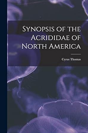 synopsis of the acrididae of north america microform 1st edition cyrus 1825 1910 thomas 1015176534,
