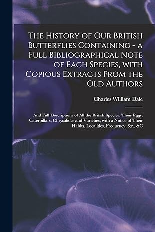 the history of our british butterflies containing a full bibliographical note of each species with copious