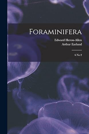 foraminifera 6 no 2 1st edition edward heron allen ,arthur earland 1016864116, 978-1016864114