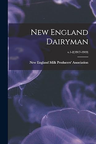 new england dairyman v 1 2 1st edition new england milk producers' association 1013801180, 978-1013801181