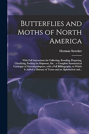 butterflies and moths of north america microform with full instructions for collecting breeding preparing