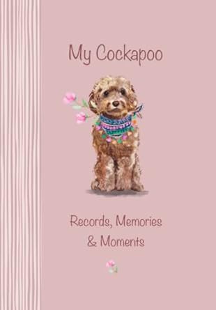my cockapoo records memories and moments the ultimate keepsake book keep everything in one place important