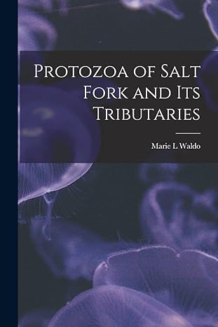 protozoa of salt fork and its tributaries 1st edition marie l waldo 1015016618, 978-1015016613