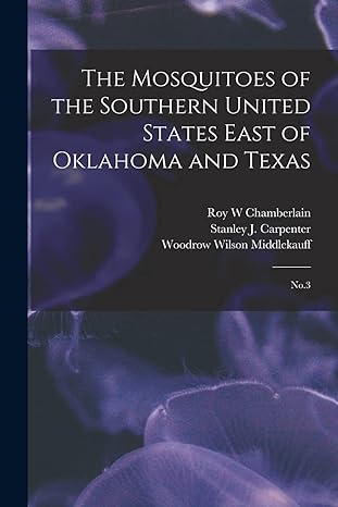 the mosquitoes of the southern united states east of oklahoma and texas no 3 1st edition roy w chamberlain