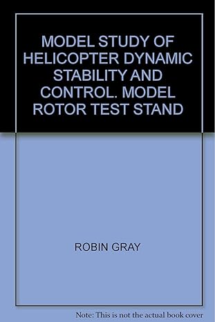 model study of helicopter dynamic stability and control model rotor test stand 1st edition robin gray