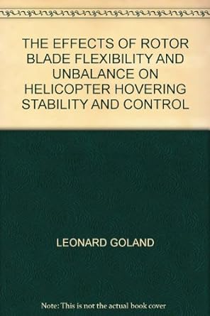 the effects of rotor blade flexibility and unbalance on helicopter hovering stability and control 1st edition