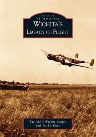 images of america wichitas legacy of flight 1st edition aiaa wichita section ,jay m price 0738531804,