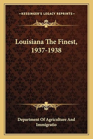 louisiana the finest 1937 1938 1st edition department of agriculture and immigratio 1163811084, 978-1163811085