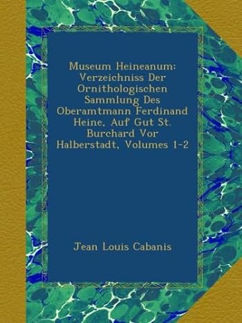 museum heineanum verzeichniss der ornithologischen sammlung des oberamtmann ferdinand heine auf gut st