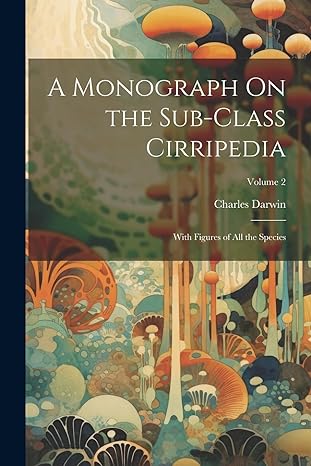 a monograph on the sub class cirripedia with figures of all the species volume 2 1st edition charles darwin