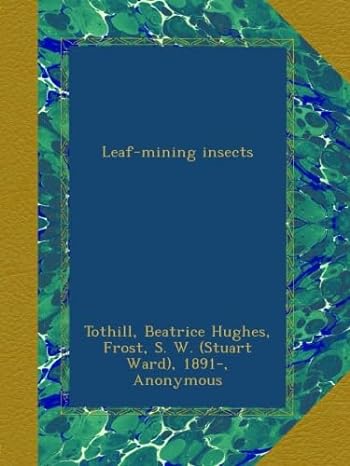 leaf mining insects 1st edition beatrice hughes tothill ,s w 1891 frost ,james g 1868 1956 needham b00aseaf4y
