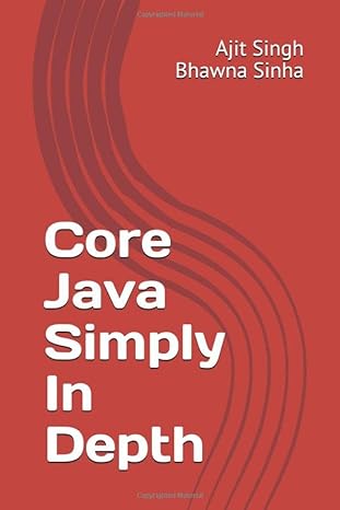 core java simply in depth 1st edition ajit singh ,bhawna sinha 1981098240, 978-1981098248