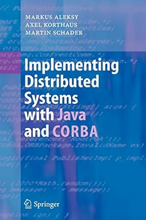 implementing distributed systems with java and corba 1st edition markus aleksy ,axel korthaus ,martin schader