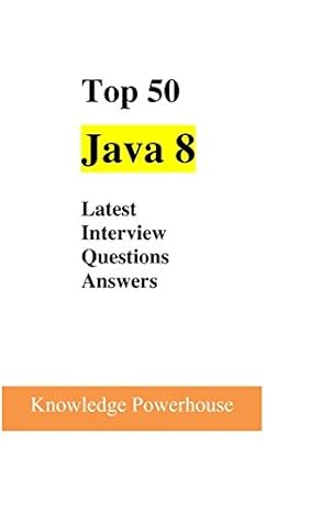 top 50 java 8 latest interview questions 1st edition knowledge powerhouse 1520126905, 978-1520126906