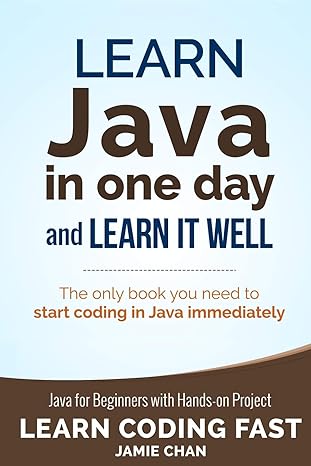 learn java in one day and learn it well the only book you need to start coding in java immediately java for