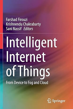 intelligent internet of things from device to fog and cloud 1st edition farshad firouzi ,krishnendu