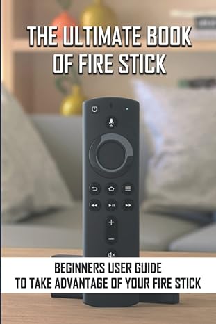 the ultimate book of fire stick beginners user guide to take advantage of your fire stick 1st edition brooks