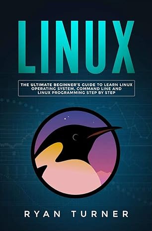 linux the ultimate beginners guide to learn linux operating system command line and linux programming step by