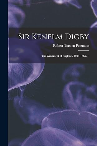 sir kenelm digby the ornament of england 1603 1665 1st edition robert torsten petersson 1014513189,