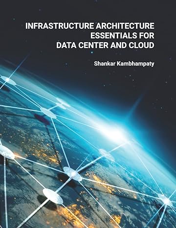 infrastructure architecture essentials for data center and cloud 1st edition shankar kambhampaty