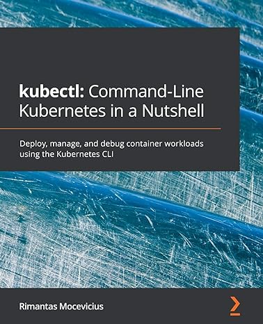 kubectl command line kubernetes in a nutshell deploy manage and debug container workloads using the