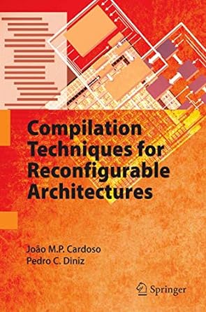 compilation techniques for reconfigurable architectures 1st edition joao m p cardoso ,pedro c diniz