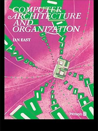 computer architecture and organization 1st edition ian east 0273030388, 978-0273030386