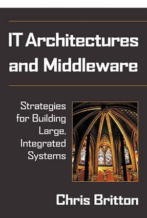it architectures and middleware strategies for building large integrated systems 1st edition chris britton
