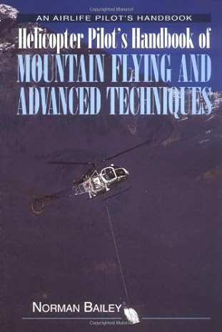 helicopter pilots handbook of mountain flying and advanced techniques 1st edition norman bailey 1840373210,