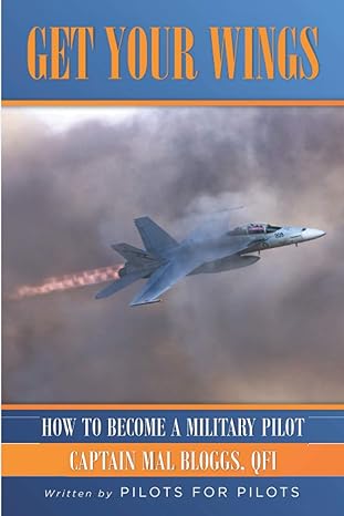 get your wings how to become a military pilot 1st edition mal bloggs 979-8637070916
